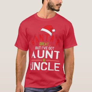 Santas Great But Ive Got Aunt Uncle Merry Christma T-Shirt