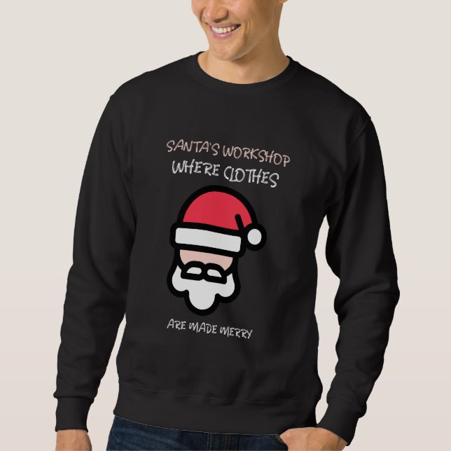 Santas Workshop where clothes are made Merry Sweatshirt (Front)