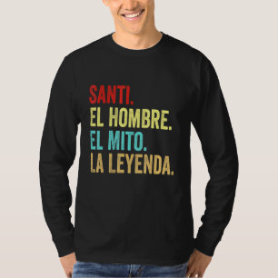 Santi El Hombre El Mito La Leyenda T-Shirt
