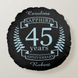 Sapphire Traditional 45th wedding anniversary Round Cushion<br><div class="desc">A design to celebrate 45 years of marriage. This design has a blue (traditional colour) coloured laurel design on a black background. Sapphire is the traditional gift for this occasion. The text reads Sapphire 25 years anniversary. A romantic design to celebrate your 25th year of marriage. If you would like...</div>