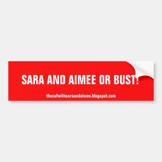 SARA AND AIMEE OR BUST! BUMPER STICKER (Front)