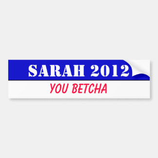 Sarah 2012 - you betcha! bumper sticker