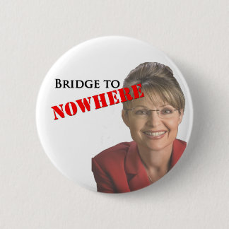 Sarah Palin: Bridge to Nowhere 6 Cm Round Badge