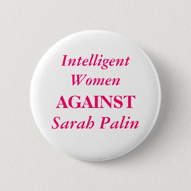 Sarah Palin, Intelligent Women, AGAINST 6 Cm Round Badge (Front)