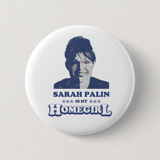 SARAH PALIN IS MY HOMEGIRL 6 CM ROUND BADGE