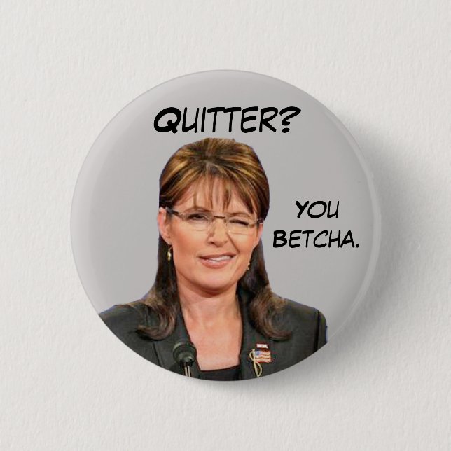 Sarah Palin: Quitter? You Betcha. 6 Cm Round Badge (Front)