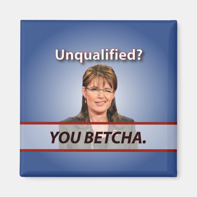 Sarah Palin: Unqualified? You Betcha. Magnet (Front)