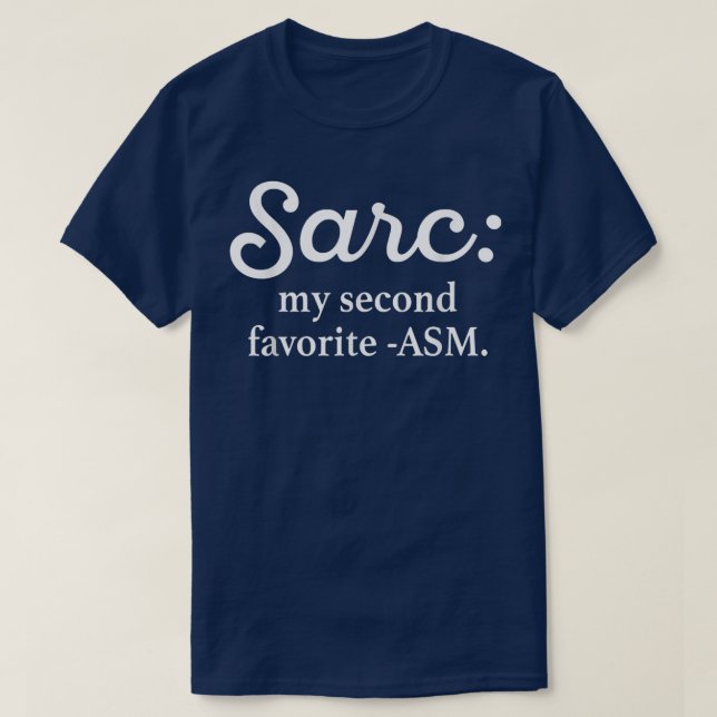 Sarc My Second Favourite ASM Funny  T-Shirt (Design Front)