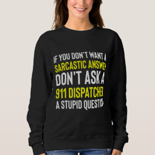 Sarcasm 911 Dispatcher Humour First Responder Disp Sweatshirt