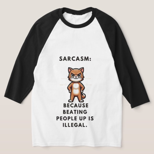 Sarcasm: because beating people up is illegal. T-Shirt (Laydown)