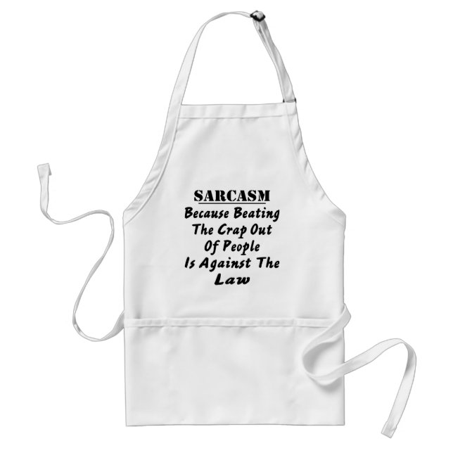 Sarcasm Because Beating The Crap Out Of People Is Standard Apron (Front)