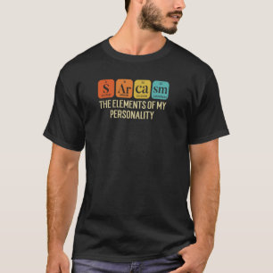 Sarcasm Chemistry Elements Periodic Table Science T-Shirt