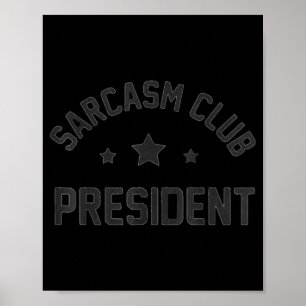 Sarcasm Club President Funny Sarcastic Humour Poster
