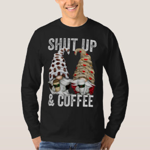 Sarcasm Coffee Gnomes For Men And Women Shut Up An T-Shirt