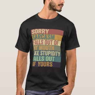 Sarcasm Falls Out Of My Mouth Sarcasm 10 T-Shirt