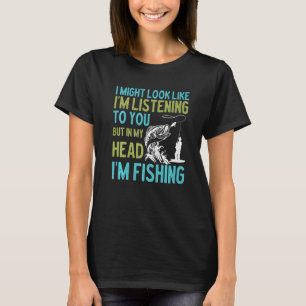 Sarcasm Fisherman Quotes Bass Fishing Saying T-Shirt