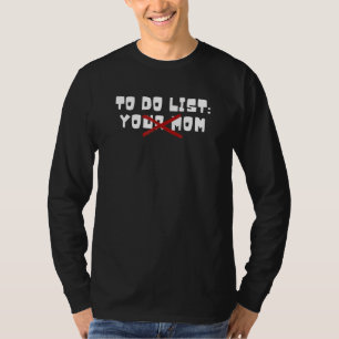 Sarcasm Gag Typography To Do List Your Mum Sarcast T-Shirt
