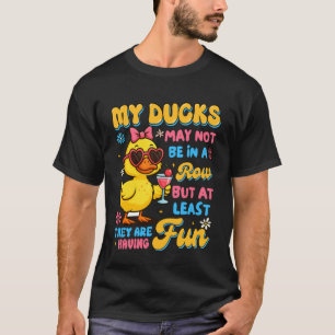 Sarcasm Humor Duck Funny My Ducks May Not Be In A  T-Shirt