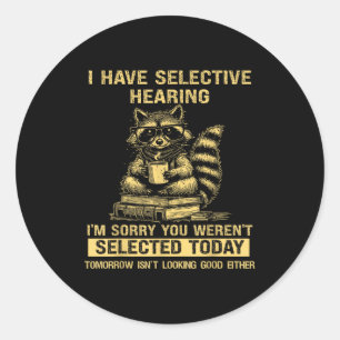Sarcasm Humor Saying Raccoon Funny I Have Selectiv Classic Round Sticker