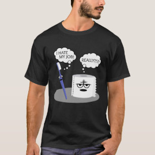 Sarcasm I Hate My Job Really Toothbrush Toilet Pap T-Shirt