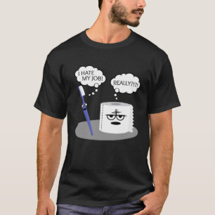 Sarcasm I Hate My Job Really Toothbrush Toilet Pap T-Shirt