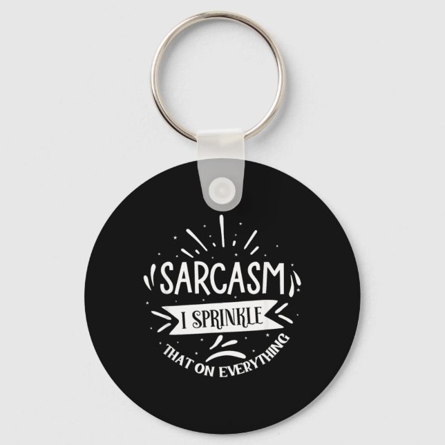 Sarcasm I Sprinkle That On Everything Key Ring (Front)
