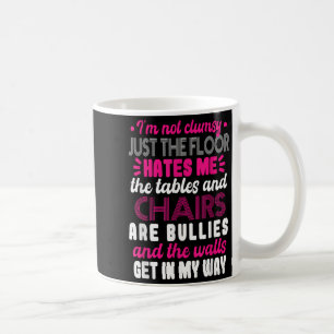 Sarcasm Im Not Clumsy I'm Not Clumsy Sarcastic Wom Coffee Mug