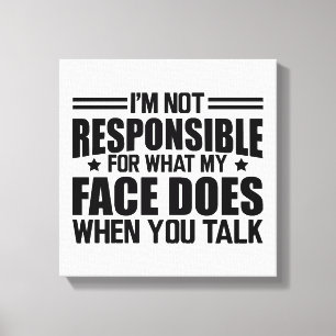 Sarcasm - I'm not responsible for what my face doe Canvas Print