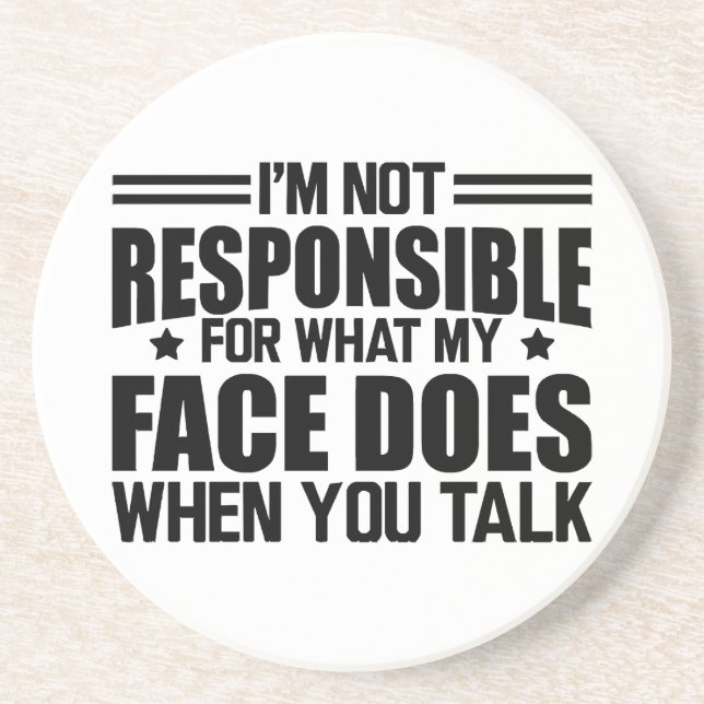 Sarcasm - I'm not responsible for what my face doe Coaster (Front)