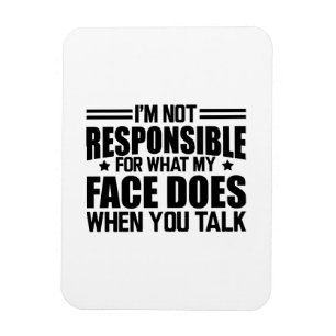 Sarcasm - I'm not responsible for what my face doe Magnet