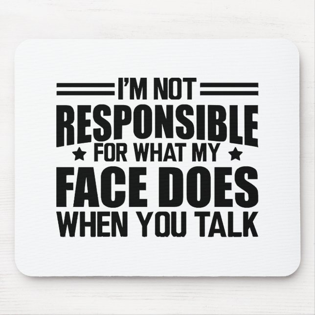 Sarcasm - I'm not responsible for what my face doe Mouse Pad (Front)
