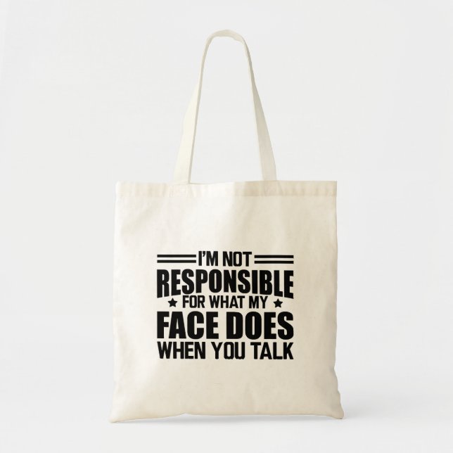 Sarcasm - I'm not responsible for what my face doe Tote Bag (Front)