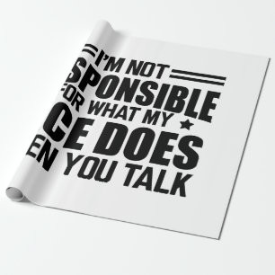 Sarcasm - I'm not responsible for what my face doe Wrapping Paper