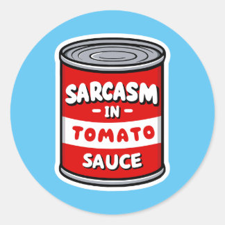Sarcasm in tomato sauce classic round sticker