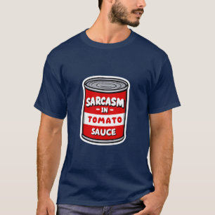 Sarcasm in tomato sauce T-Shirt