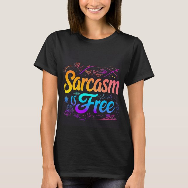 "Sarcasm is Free" Typography T-Shirt - Fun Sassy T (Front)