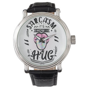 Sarcasm is how i hug quote watch