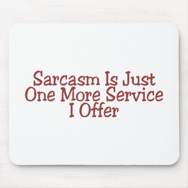 Sarcasm Is Just One More Service I Offer Mouse Pad (Front)