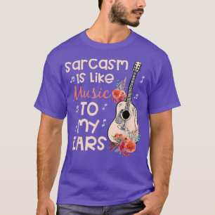 Sarcasm Is Like Music To My Ears Png T-Shirt