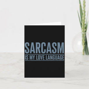 Sarcasm Is Love Language Funny Sarcastic Humour Card