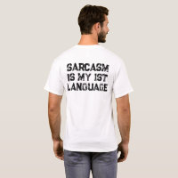 Sarcasm is my 1st language