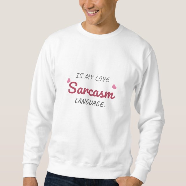 Sarcasm Is My Love Language – Funny Relationship Sweatshirt (Front)