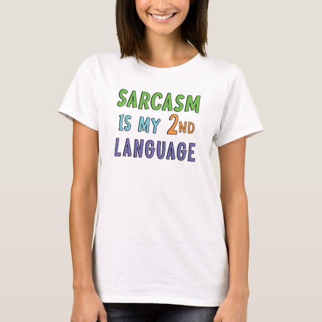Sarcasm is my second language   T-Shirt (Front)