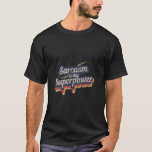 Sarcasm Is My Superpower T-Shirt Sarcasm