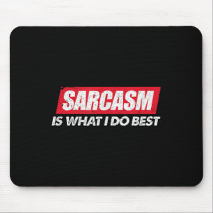 Sarcasm Is What I Do Bes I Funny Sarcastic Nerdy G Mouse Pad