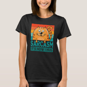 Sarcasm It's How I Hug Chonk Cat Hilarious Witty T-Shirt