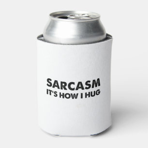 Sarcasm It's How I Hug Funny Sarcastic  Can Cooler