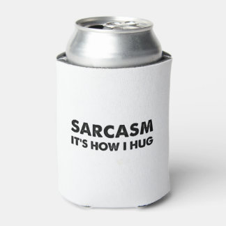 Sarcasm It's How I Hug Funny Sarcastic  Can Cooler
