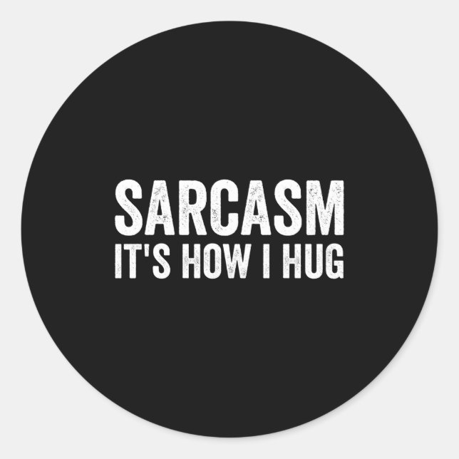 Sarcasm Its How I Hug Funny Sarcastic  Classic Round Sticker (Front)
