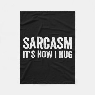 Sarcasm Its How I Hug Funny Sarcastic Fleece Blanket
